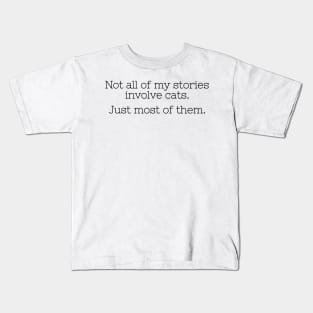 Not all of my stories involve cats. Just most of them. Kids T-Shirt